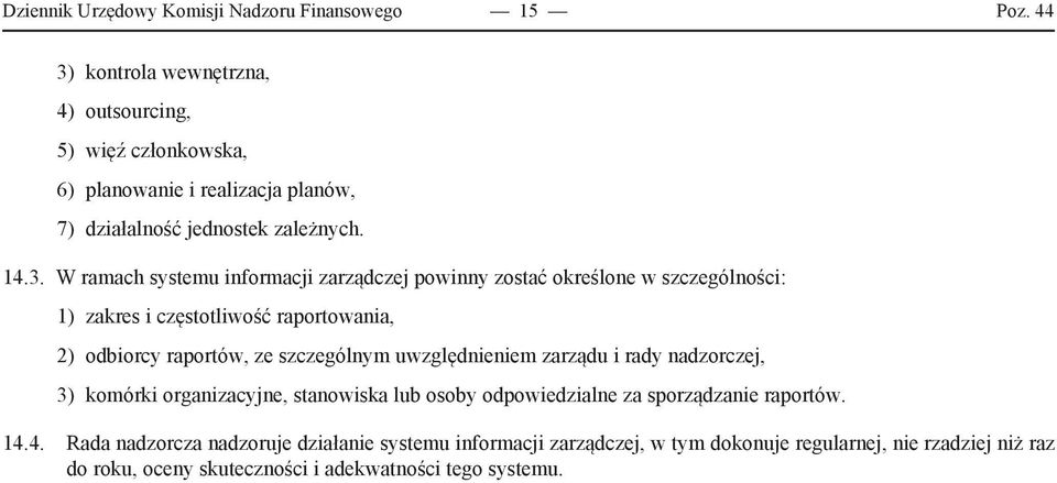 informacji zarządczej powinny zostać określone w szczególności: 1) zakres i częstotliwość raportowania, 2) odbiorcy raportów, ze szczególnym uwzględnieniem zarządu