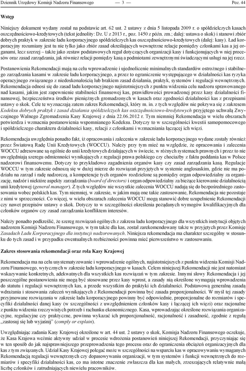 ; dalej: ustawa o skok) i stanowi zbiór dobrych praktyk w zakresie ładu korporacyjnego spółdzielczych kas oszczędnościowo-kredytowych (dalej: kasy).