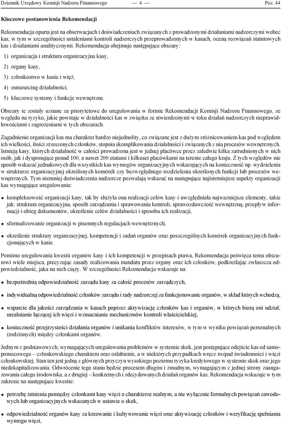 kontroli nadzorczych przeprowadzonych w kasach, oceną rozwiązań statutowych kas i działaniami analitycznymi.