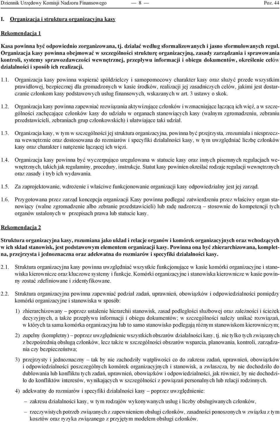 Organizacja kasy powinna obejmować w szczególności strukturę organizacyjną, zasady zarządzania i sprawowania kontroli, systemy sprawozdawczości wewnętrznej, przepływu informacji i obiegu dokumentów,