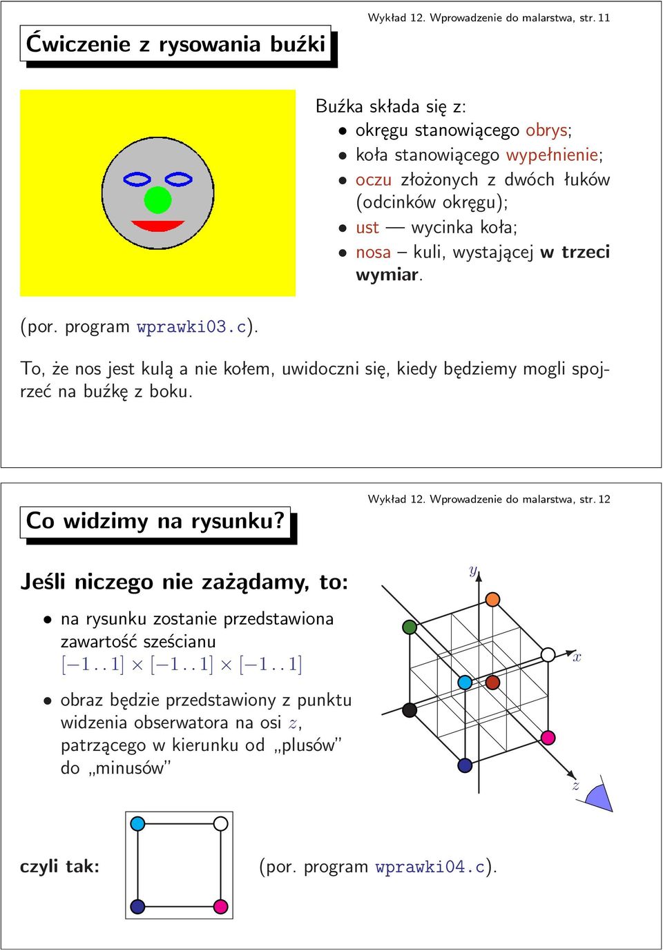 wymiar. (por. program wprawki03.c). To,żenosjestkuląaniekołem,uwidocznisię,kiedybędziemymoglispojrzećnabuźkęzboku. Co widzimy na rysunku? Wykład 12.