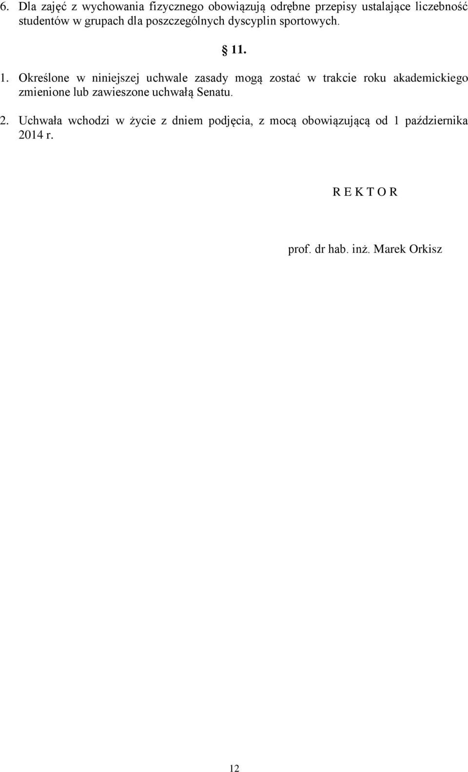 . 1. Określone w niniejszej uchwale zasady mogą zostać w trakcie roku akademickiego zmienione lub