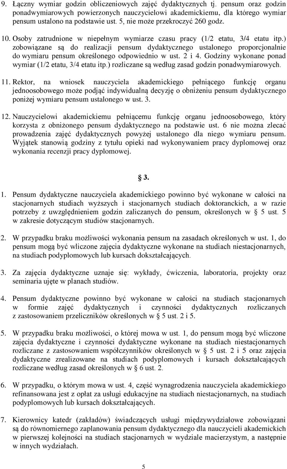 ) zobowiązane są do realizacji pensum dydaktycznego ustalonego proporcjonalnie do wymiaru pensum określonego odpowiednio w ust. 2 i 4. Godziny wykonane ponad wymiar (1/2 etatu, 3/4 etatu itp.