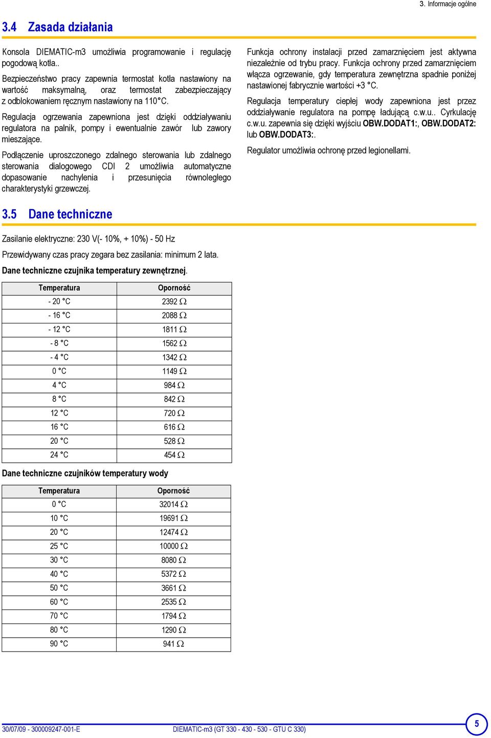 Regulacja ogrzewania zapewniona jest dzięki oddziaływaniu regulatora na palnik, pompy i ewentualnie zawór lub zawory mieszające.