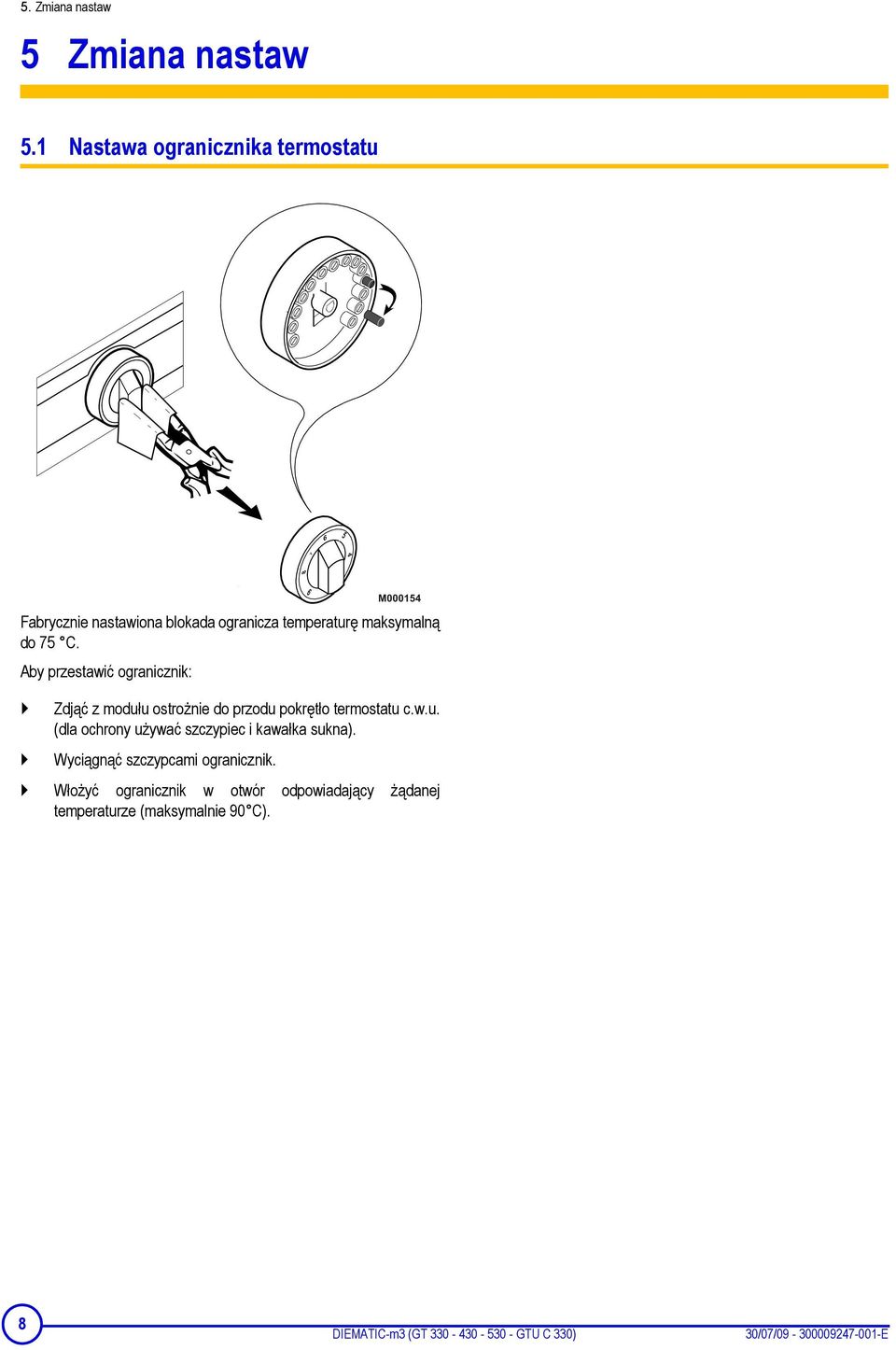 Aby przestawić ogranicznik: Zdjąć z modułu ostrożnie do przodu pokrętło termostatu c.w.u. (dla ochrony używać szczypiec i kawałka sukna).