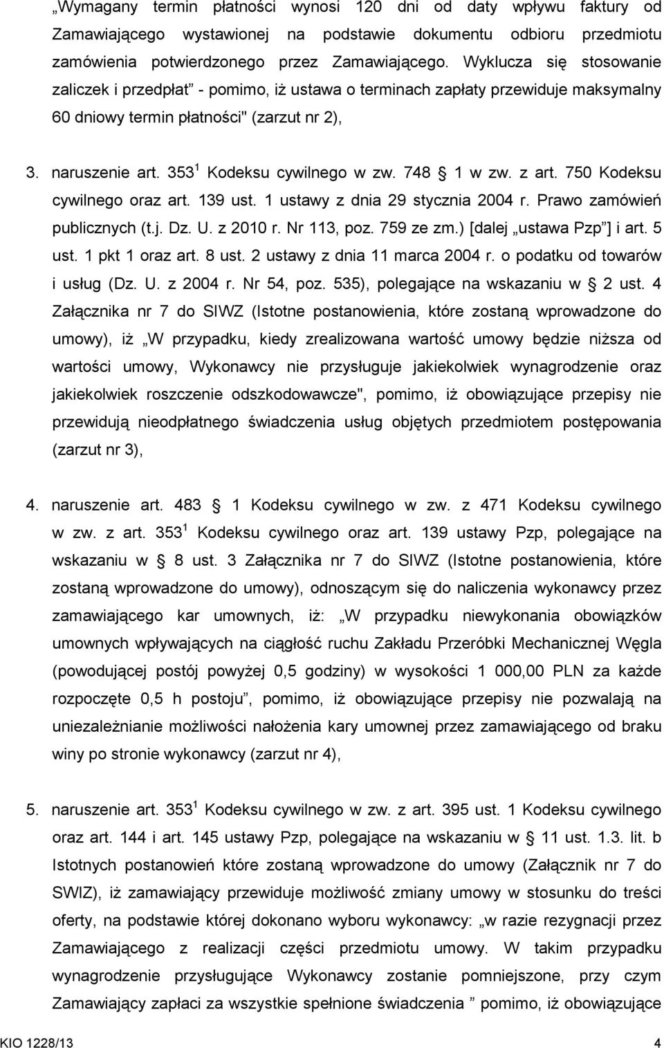 748 1 w zw. z art. 750 Kodeksu cywilnego oraz art. 139 ust. 1 ustawy z dnia 29 stycznia 2004 r. Prawo zamówień publicznych (t.j. Dz. U. z 2010 r. Nr 113, poz. 759 ze zm.) [dalej ustawa Pzp ] i art.