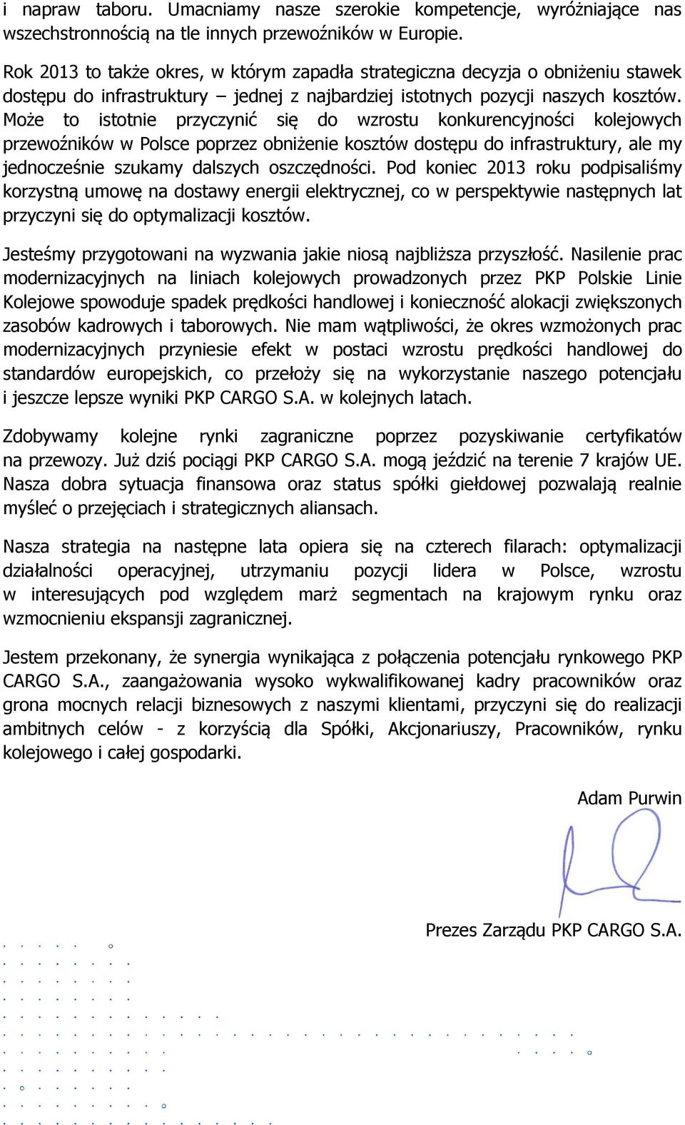 Może to istotnie przyczynić się do wzrostu konkurencyjności kolejowych przewoźników w Polsce poprzez obniżenie kosztów dostępu do infrastruktury, ale my jednocześnie szukamy dalszych oszczędności.