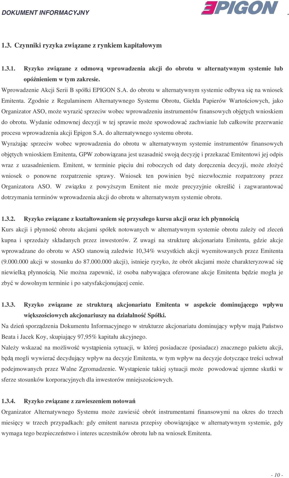 Zgodnie z Regulaminem Alternatywnego Systemu Obrotu, Giełda Papierów Wartociowych, jako Organizator ASO, mo e wyrazi sprzeciw wobec wprowadzeniu instrumentów finansowych objtych wnioskiem do obrotu.