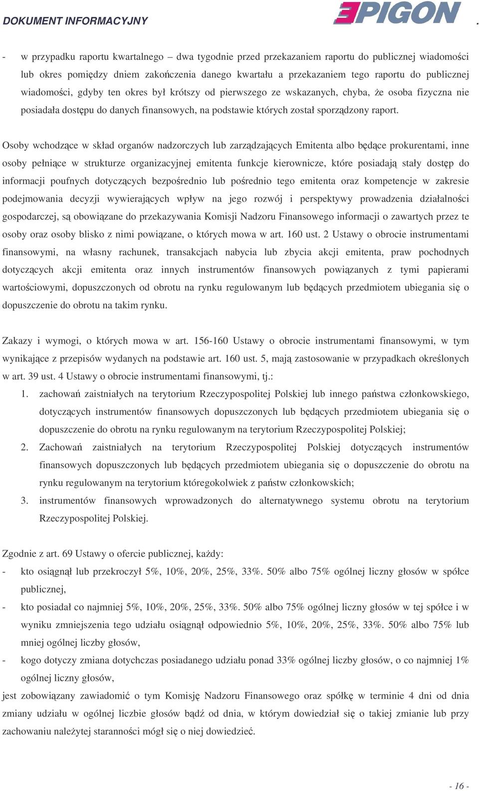 Osoby wchodzce w skład organów nadzorczych lub zarzdzajcych Emitenta albo bdce prokurentami, inne osoby pełnice w strukturze organizacyjnej emitenta funkcje kierownicze, które posiadaj stały dostp do