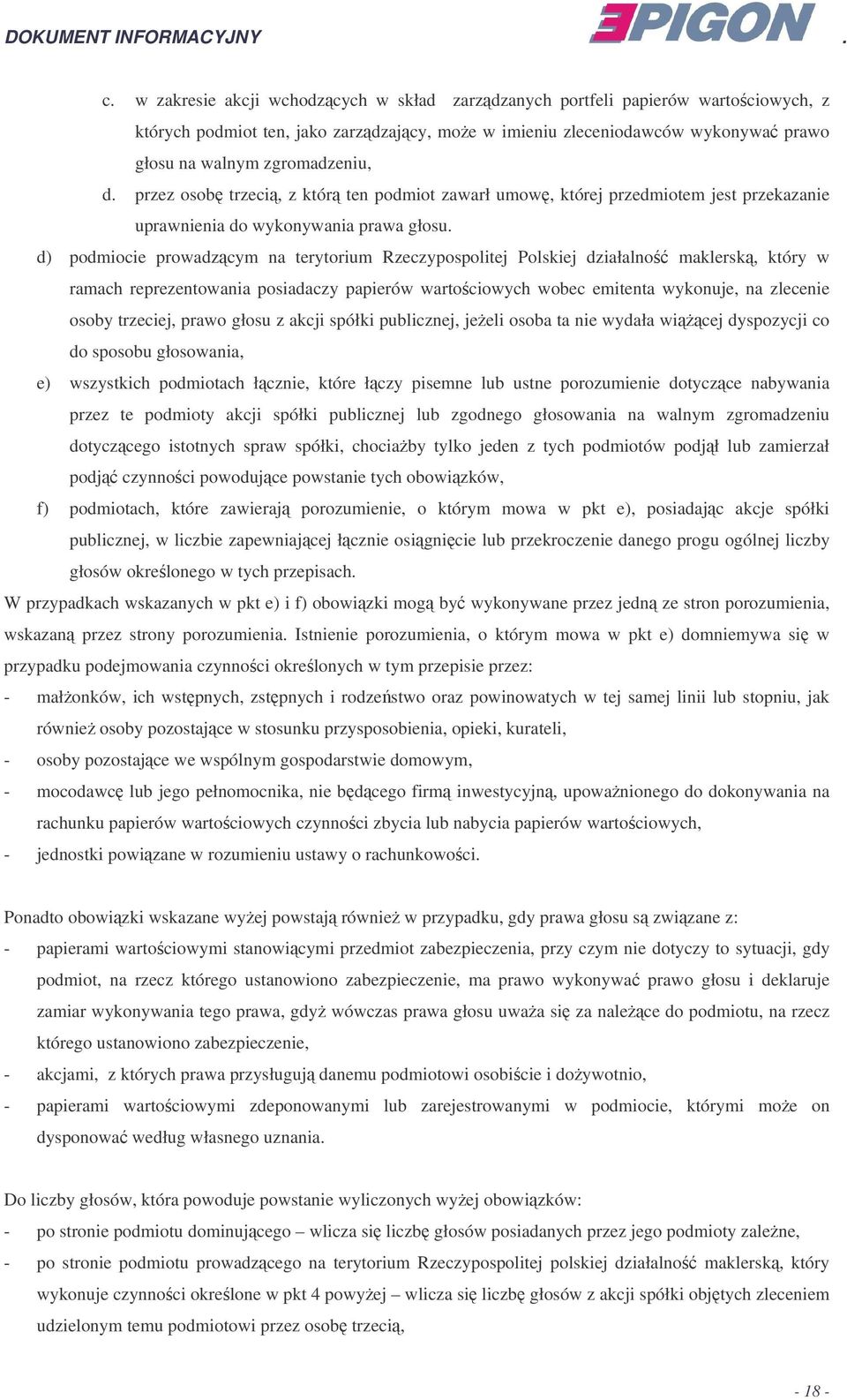 d) podmiocie prowadzcym na terytorium Rzeczypospolitej Polskiej działalno maklersk, który w ramach reprezentowania posiadaczy papierów wartociowych wobec emitenta wykonuje, na zlecenie osoby