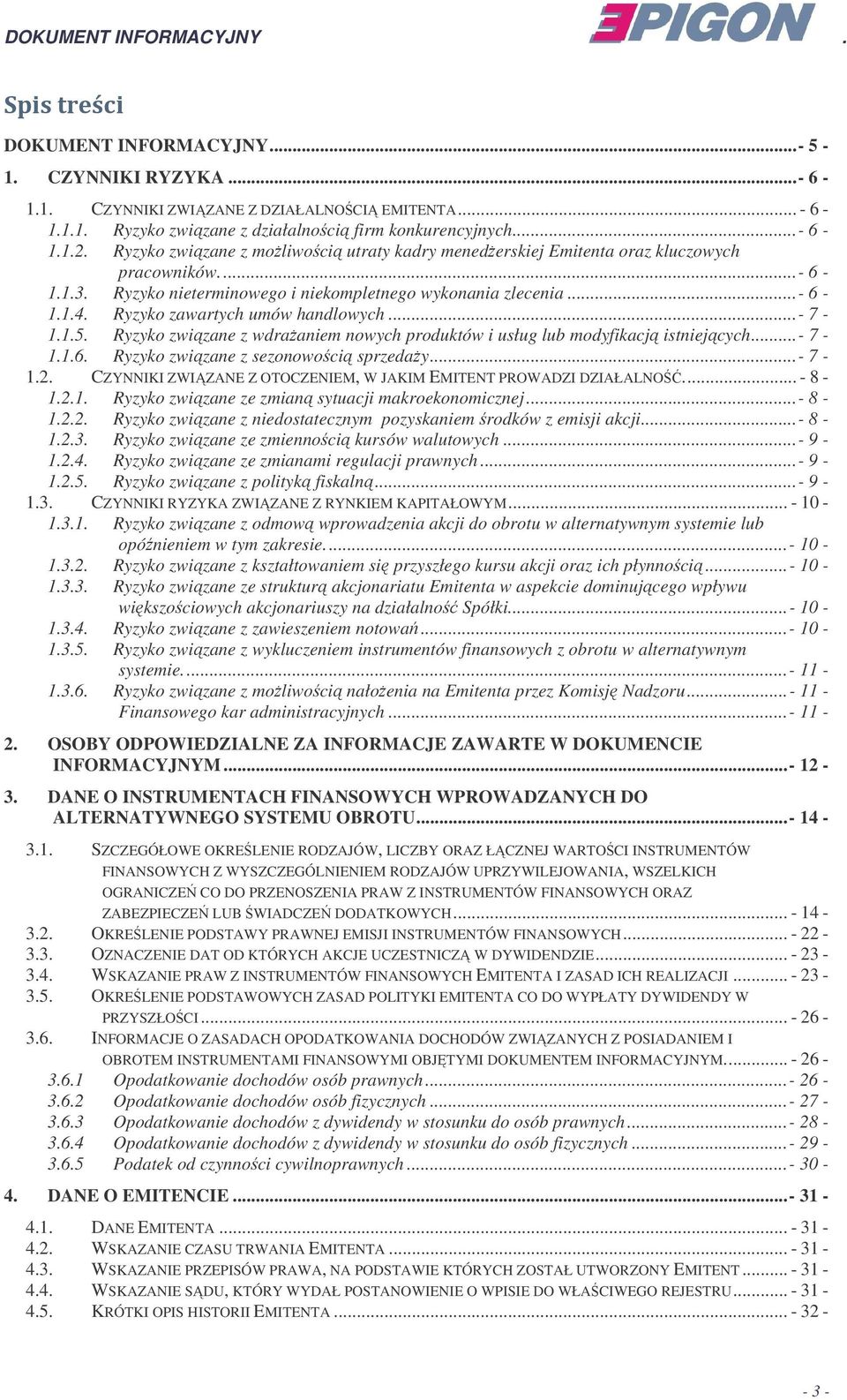 Ryzyko zawartych umów handlowych...- 7-1.1.5. Ryzyko zwizane z wdraaniem nowych produktów i usług lub modyfikacj istniejcych...- 7-1.1.6. Ryzyko zwizane z sezonowoci sprzeday...- 7-1.2.