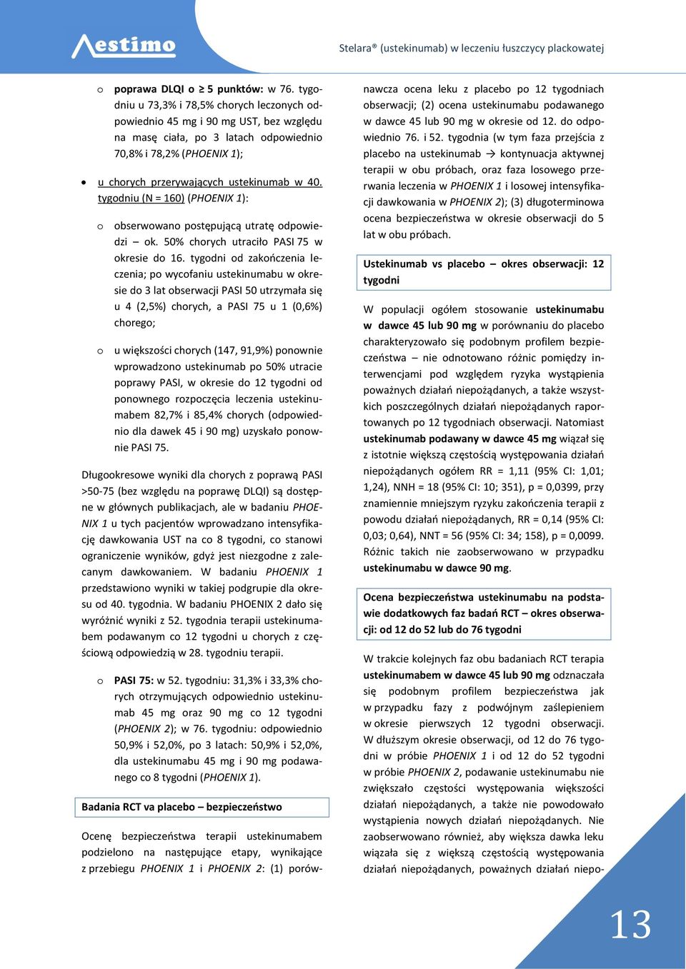 tygodniu (N = 160) (PHOENIX 1): o obserwowano postępującą utratę odpowiedzi ok. 50% chorych utraciło PASI 75 w okresie do 16.