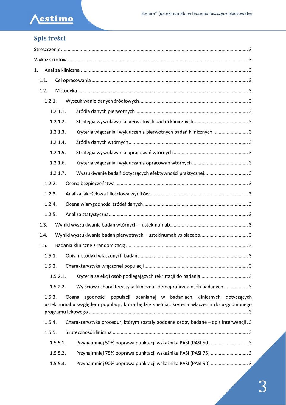 Strategia wyszukiwania opracowań wtórnych... 3 1.2.1.6. Kryteria włączania i wykluczania opracowań wtórnych... 3 1.2.1.7. Wyszukiwanie badań dotyczących efektywności praktycznej... 3 1.2.2. Ocena bezpieczeństwa.