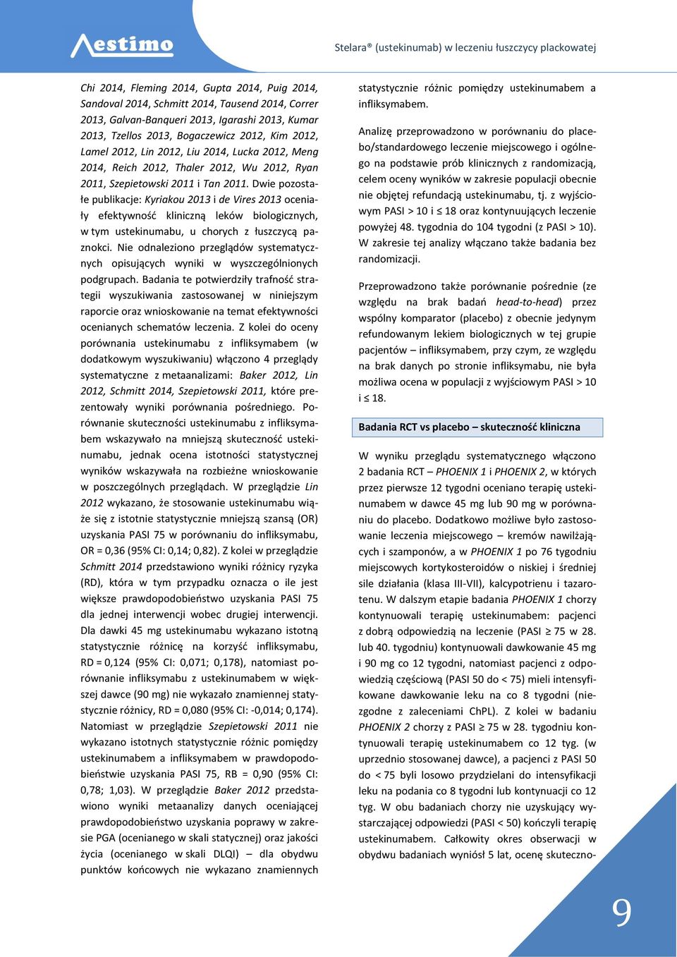 Dwie pozostałe publikacje: Kyriakou 2013 i de Vires 2013 oceniały efektywność kliniczną leków biologicznych, w tym ustekinumabu, u chorych z łuszczycą paznokci.