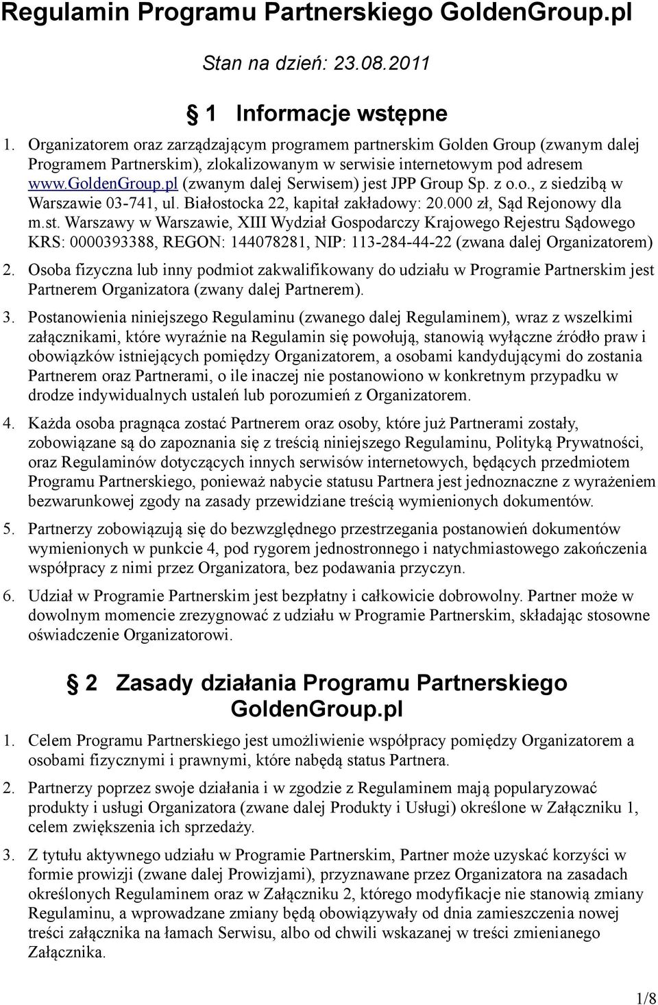 pl (zwanym dalej Serwisem) jest JPP Group Sp. z o.o., z siedzibą w Warszawie 03-741, ul. Białostocka 22, kapitał zakładowy: 20.000 zł, Sąd Rejonowy dla m.st. Warszawy w Warszawie, XIII Wydział Gospodarczy Krajowego Rejestru Sądowego KRS: 0000393388, REGON: 144078281, NIP: 113-284-44-22 (zwana dalej Organizatorem) 2.