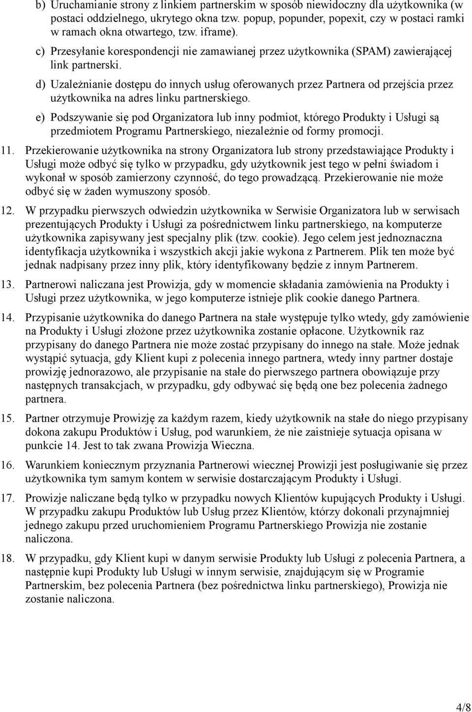 d) Uzależnianie dostępu do innych usług oferowanych przez Partnera od przejścia przez użytkownika na adres linku partnerskiego.