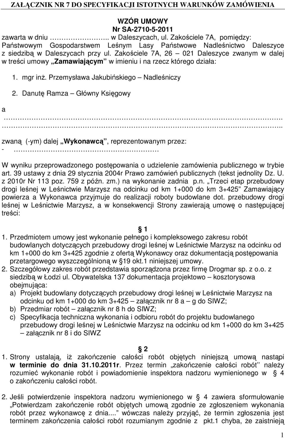 .. zwaną (-ym) dalej Wykonawcą, reprezentowanym przez: - W wyniku przeprowadzonego postępowania o udzielenie zamówienia publicznego w trybie art.