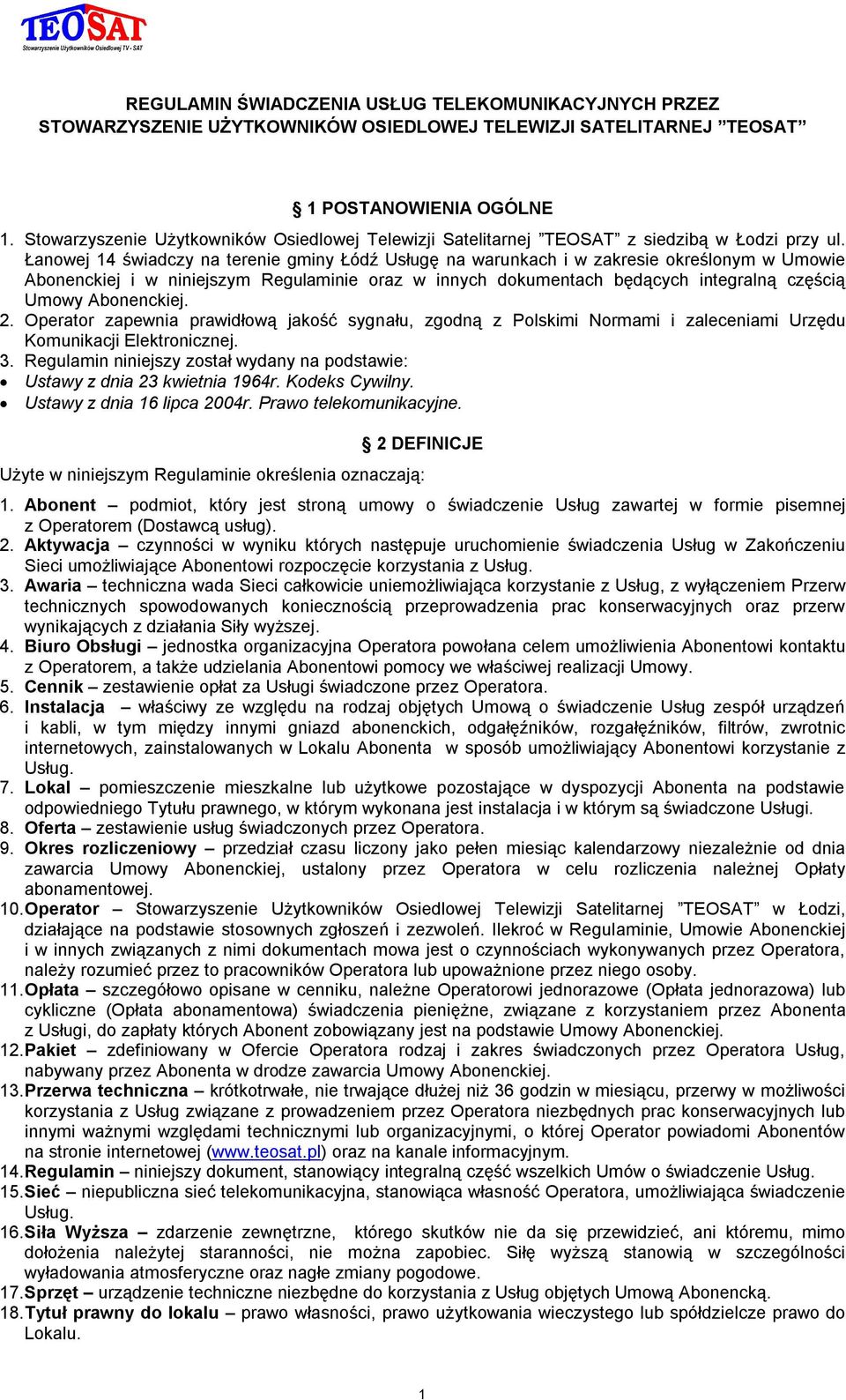 Łanowej 14 świadczy na terenie gminy Łódź Usługę na warunkach i w zakresie określonym w Umowie Abonenckiej i w niniejszym Regulaminie oraz w innych dokumentach będących integralną częścią Umowy