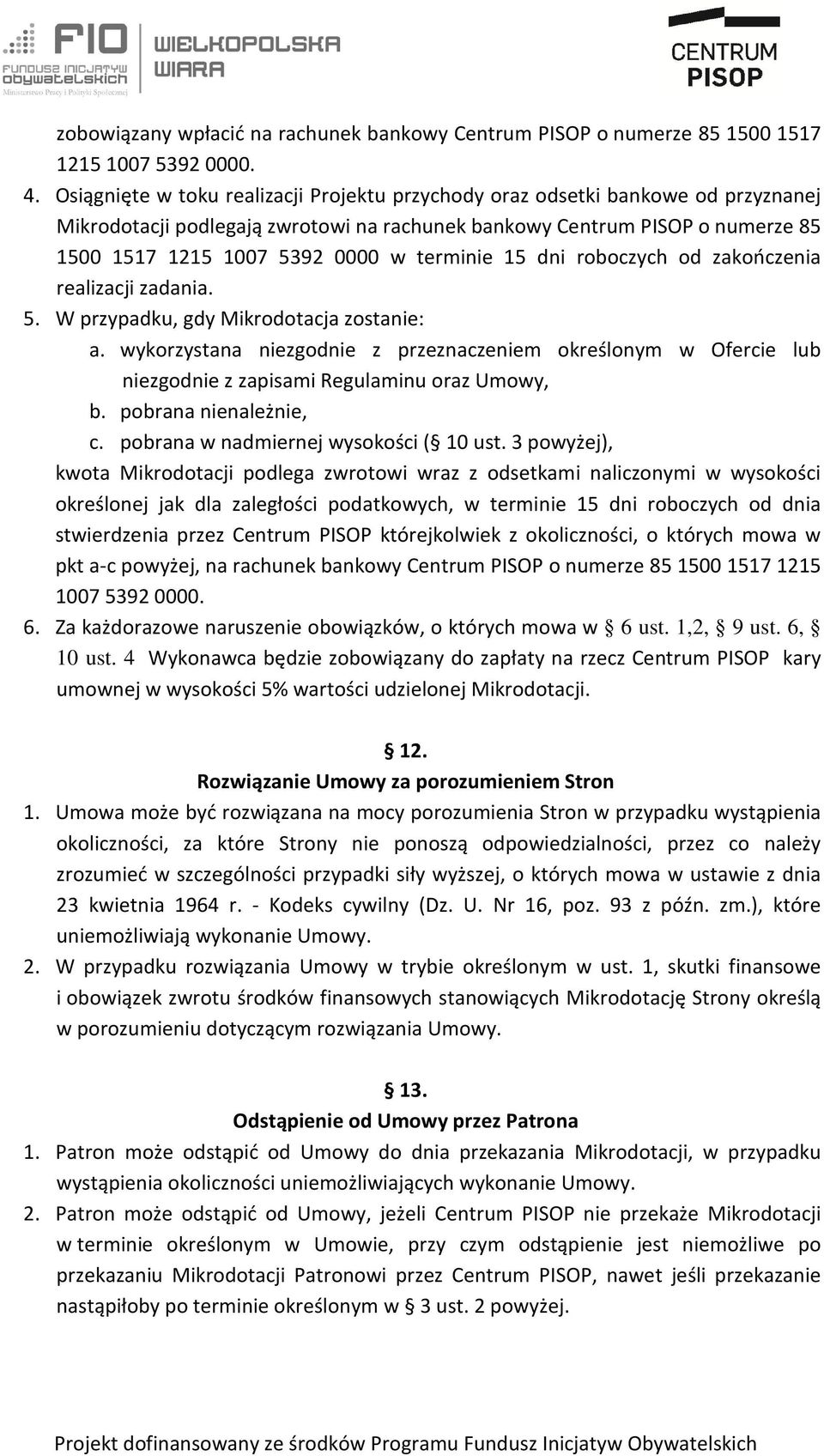 terminie 15 dni roboczych od zakończenia realizacji zadania. 5. W przypadku, gdy Mikrodotacja zostanie: a.