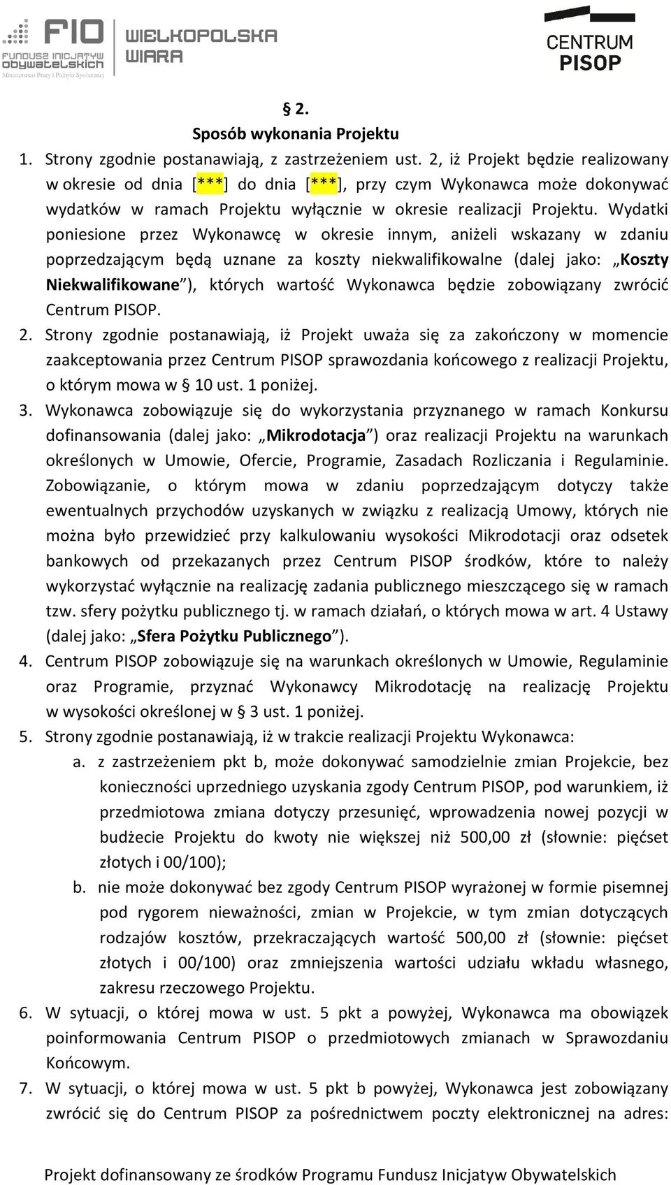 Wydatki poniesione przez Wykonawcę w okresie innym, aniżeli wskazany w zdaniu poprzedzającym będą uznane za koszty niekwalifikowalne (dalej jako: Koszty Niekwalifikowane ), których wartość Wykonawca