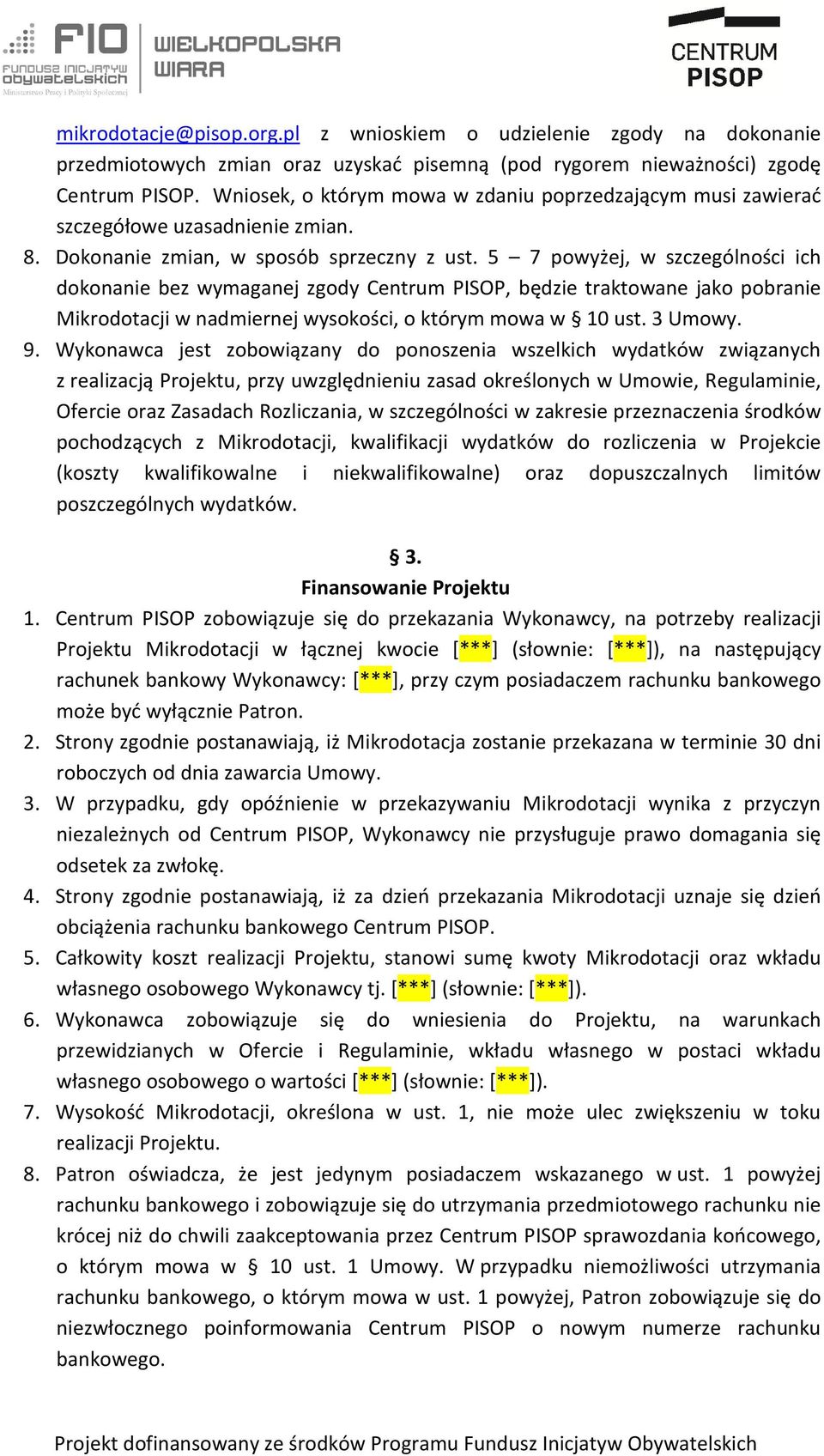 5 7 powyżej, w szczególności ich dokonanie bez wymaganej zgody Centrum PISOP, będzie traktowane jako pobranie Mikrodotacji w nadmiernej wysokości, o którym mowa w 10 ust. 3 Umowy. 9.