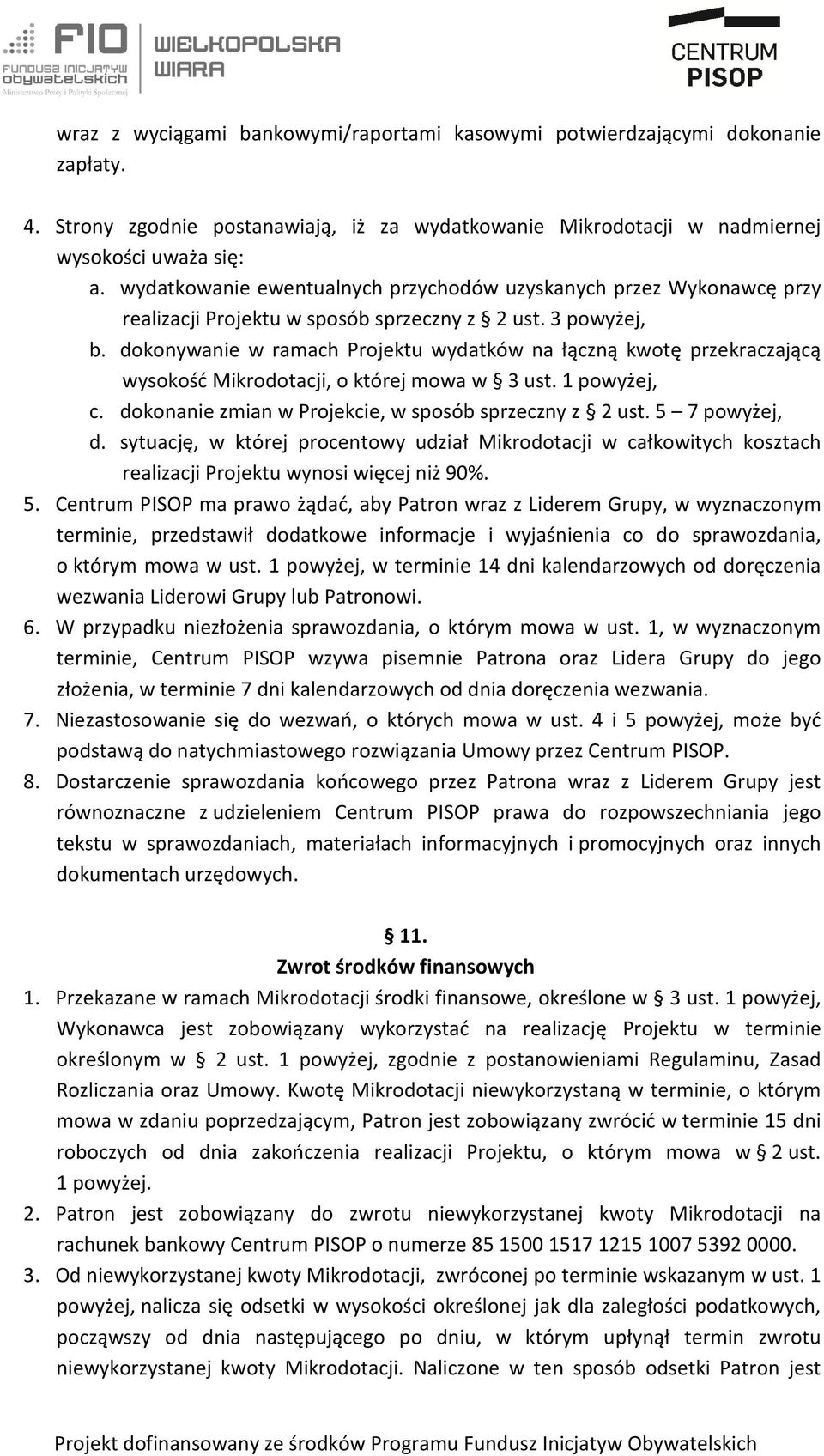 dokonywanie w ramach Projektu wydatków na łączną kwotę przekraczającą wysokość Mikrodotacji, o której mowa w 3 ust. 1 powyżej, c. dokonanie zmian w Projekcie, w sposób sprzeczny z 2 ust.