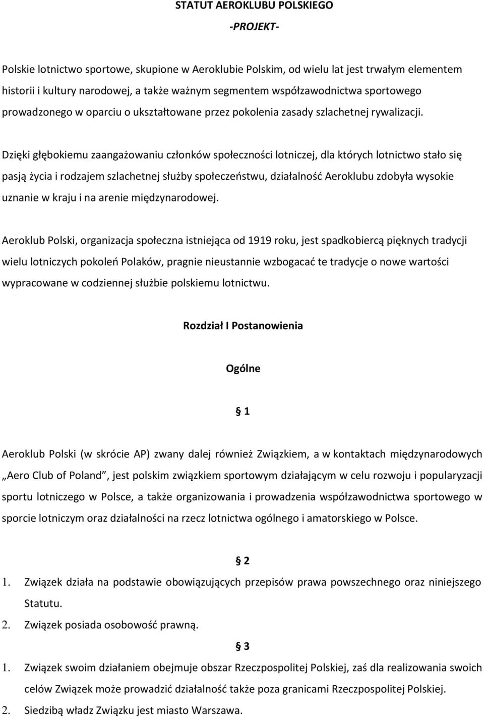 Dzięki głębokiemu zaangażowaniu członków społeczności lotniczej, dla których lotnictwo stało się pasją życia i rodzajem szlachetnej służby społeczeństwu, działalność Aeroklubu zdobyła wysokie uznanie