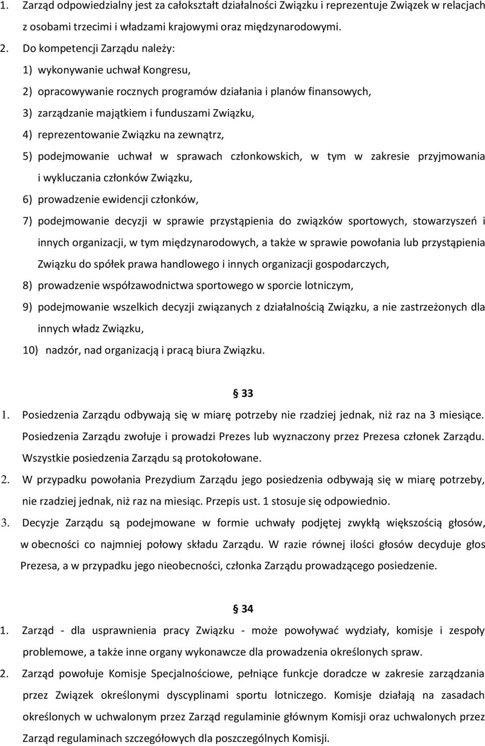 Związku na zewnątrz, 5) podejmowanie uchwał w sprawach członkowskich, w tym w zakresie przyjmowania i wykluczania członków Związku, 6) prowadzenie ewidencji członków, 7) podejmowanie decyzji w