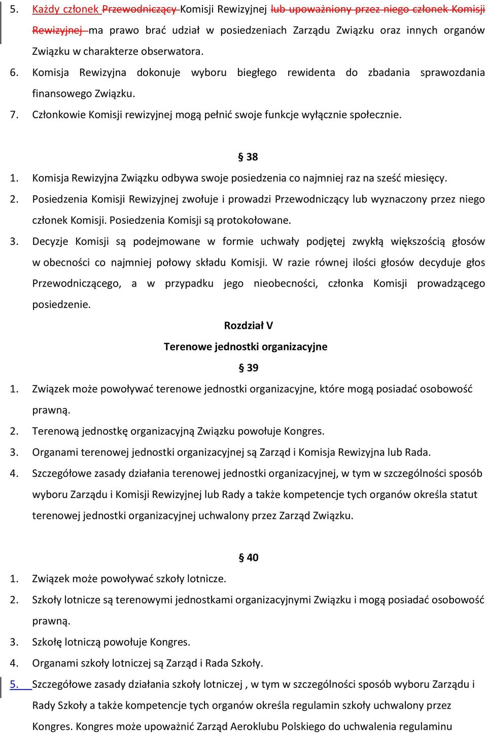 Członkowie Komisji rewizyjnej mogą pełnić swoje funkcje wyłącznie społecznie. 38 1. Komisja Rewizyjna Związku odbywa swoje posiedzenia co najmniej raz na sześć miesięcy. 2.