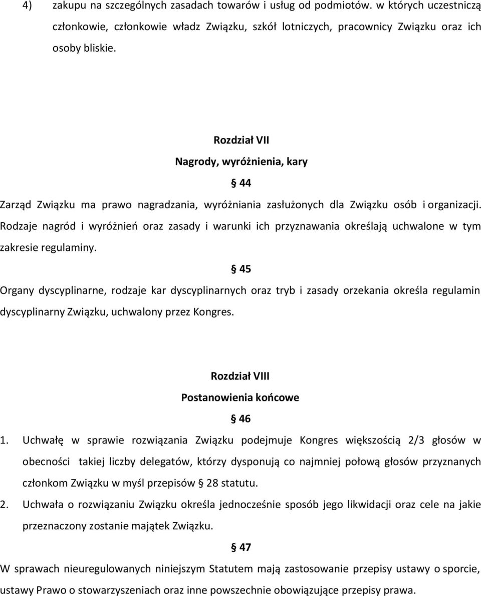 Rodzaje nagród i wyróżnień oraz zasady i warunki ich przyznawania określają uchwalone w tym zakresie regulaminy.