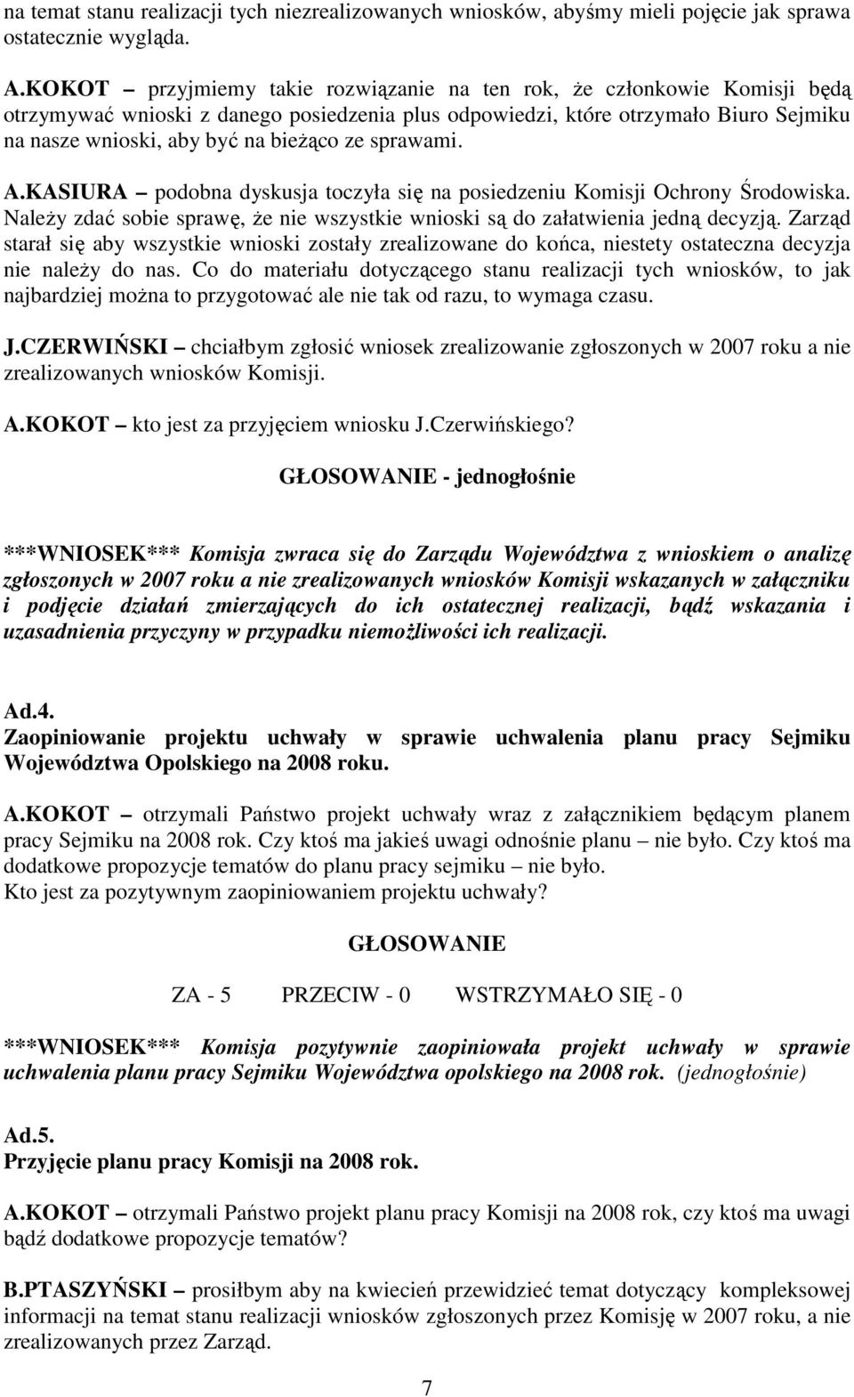 ze sprawami. A.KASIURA podobna dyskusja toczyła się na posiedzeniu Komisji Ochrony Środowiska. NaleŜy zdać sobie sprawę, Ŝe nie wszystkie wnioski są do załatwienia jedną decyzją.