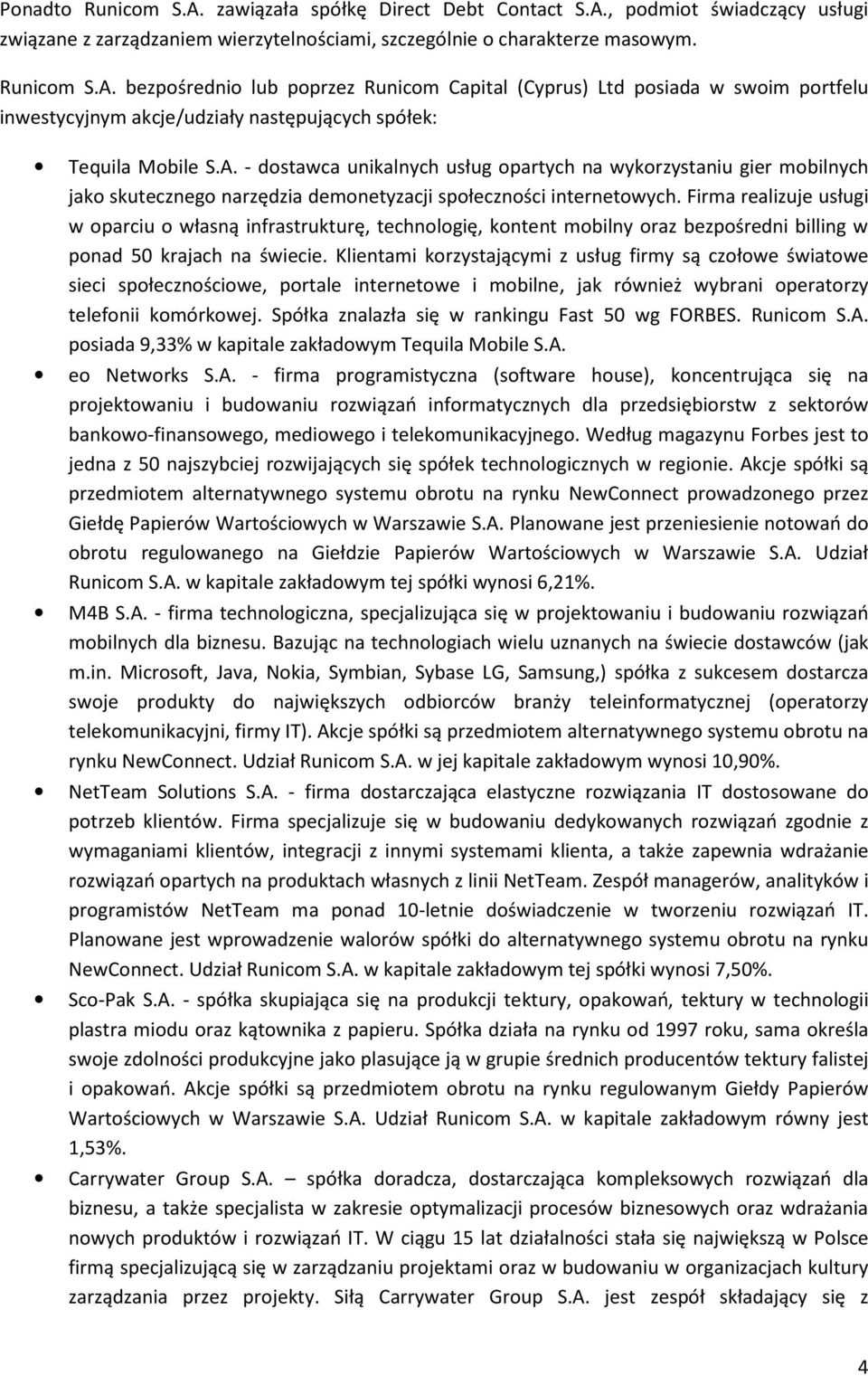 Firma realizuje usługi w oparciu o własną infrastrukturę, technologię, kontent mobilny oraz bezpośredni billing w ponad 50 krajach na świecie.