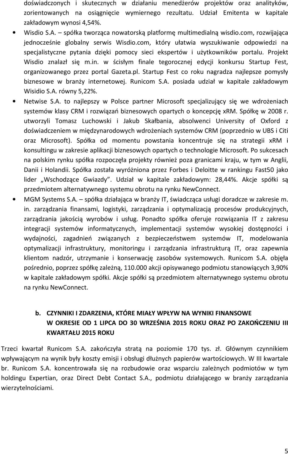com, który ułatwia wyszukiwanie odpowiedzi na specjalistyczne pytania dzięki pomocy sieci ekspertów i użytkowników portalu. Projekt Wisdio znalazł się m.in.