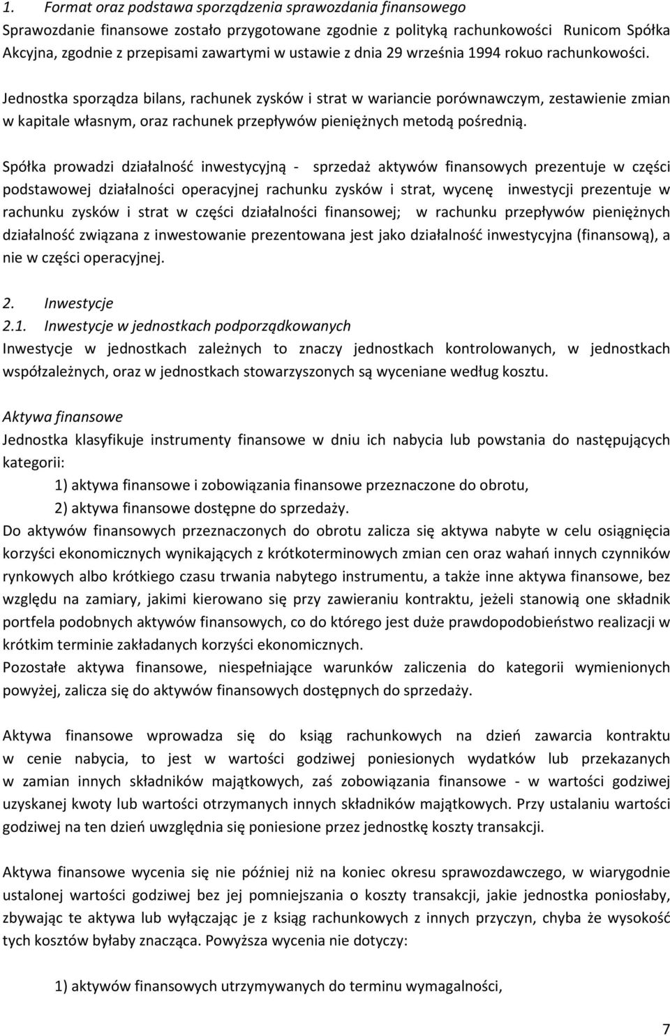 Jednostka sporządza bilans, rachunek zysków i strat w wariancie porównawczym, zestawienie zmian w kapitale własnym, oraz rachunek przepływów pieniężnych metodą pośrednią.