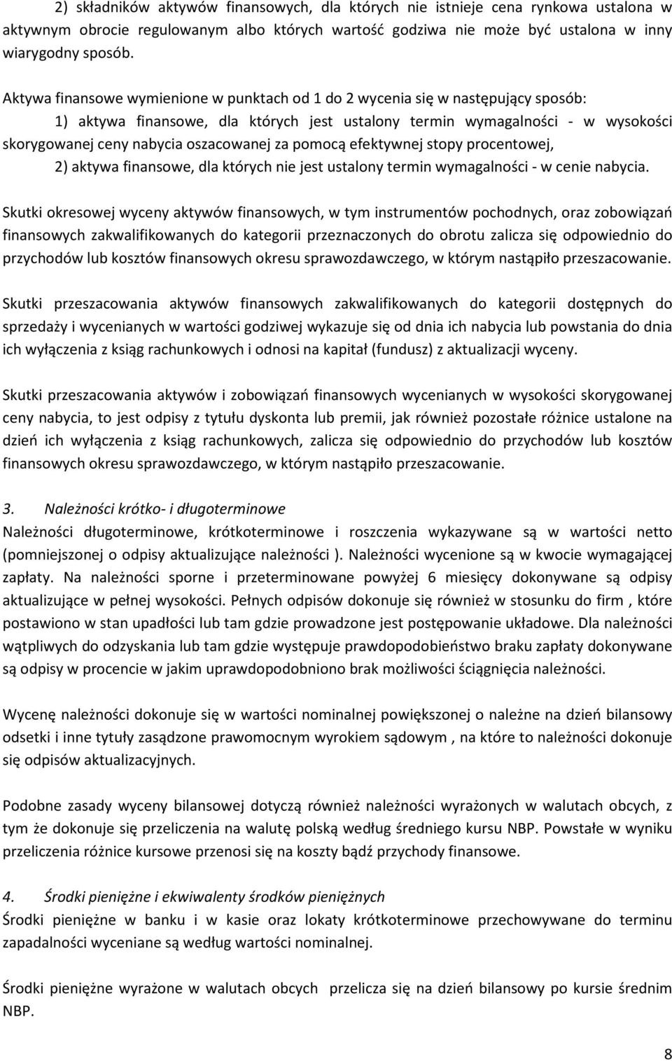 oszacowanej za pomocą efektywnej stopy procentowej, 2) aktywa finansowe, dla których nie jest ustalony termin wymagalności - w cenie nabycia.