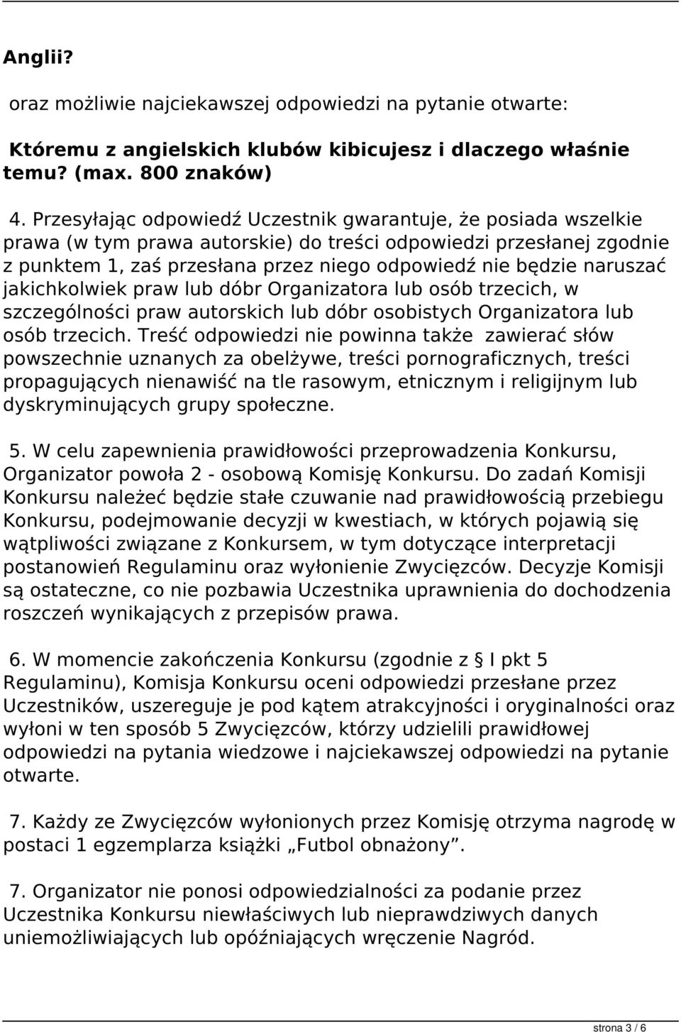 naruszać jakichkolwiek praw lub dóbr Organizatora lub osób trzecich, w szczególności praw autorskich lub dóbr osobistych Organizatora lub osób trzecich.