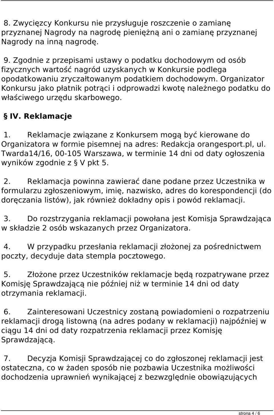 Organizator Konkursu jako płatnik potrąci i odprowadzi kwotę należnego podatku do właściwego urzędu skarbowego. IV. Reklamacje 1.