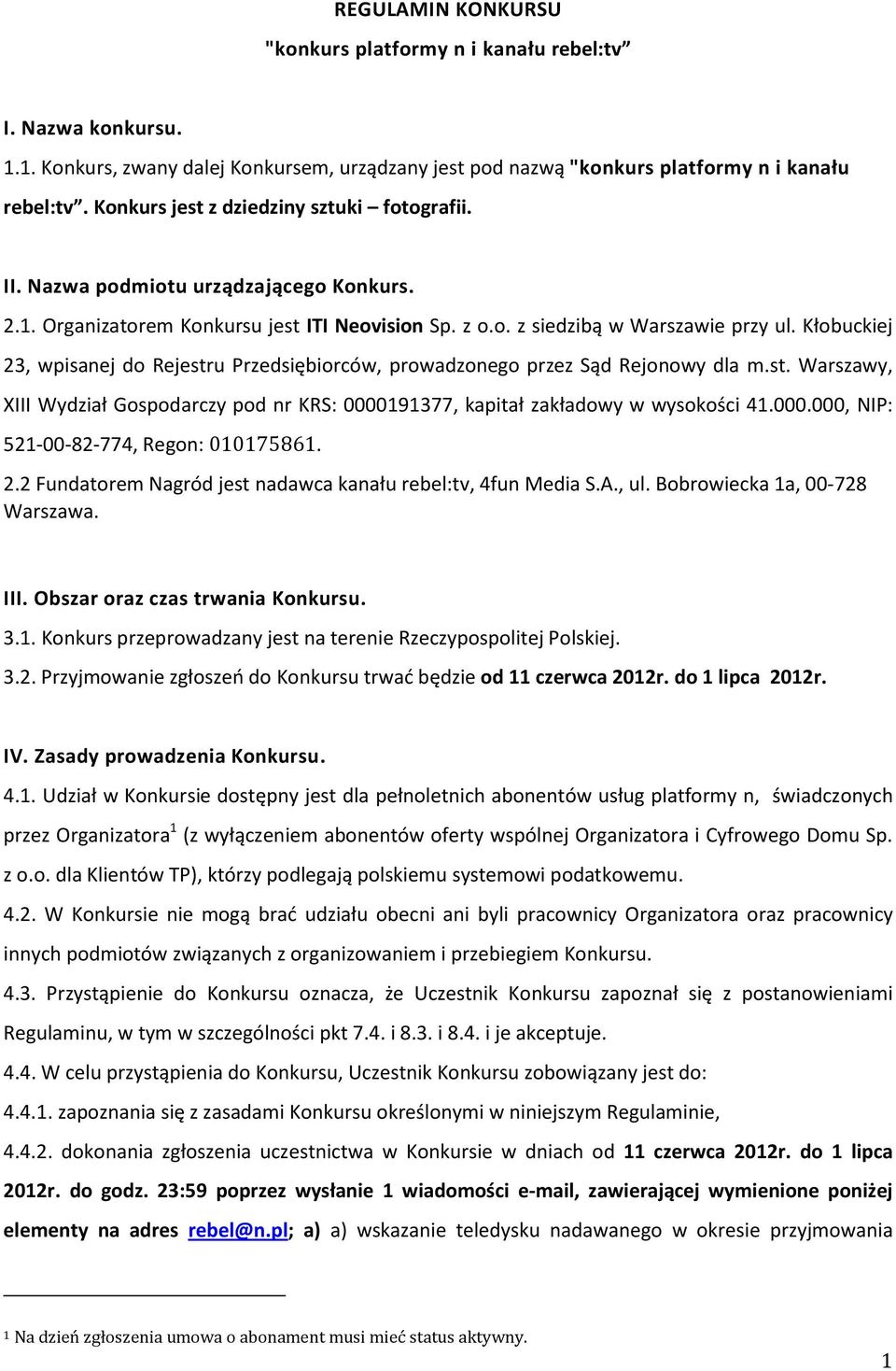 Kłobuckiej 23, wpisanej do Rejestru Przedsiębiorców, prowadzonego przez Sąd Rejonowy dla m.st. Warszawy, XIII Wydział Gospodarczy pod nr KRS: 0000191377, kapitał zakładowy w wysokości 41.000.000, NIP: 521-00-82-774, Regon: 010175861.