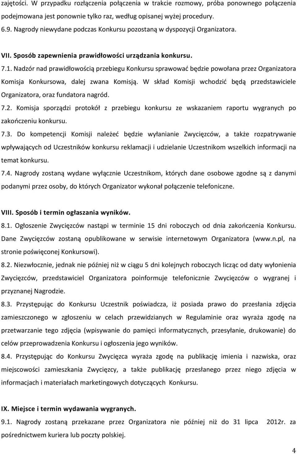 Nadzór nad prawidłowością przebiegu Konkursu sprawować będzie powołana przez Organizatora Komisja Konkursowa, dalej zwana Komisją.