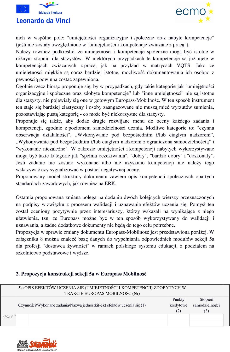 W niektórych przypadkach te kompetencje są juŝ ujęte w kompetencjach związanych z pracą, jak na przykład w matrycach VQTS.