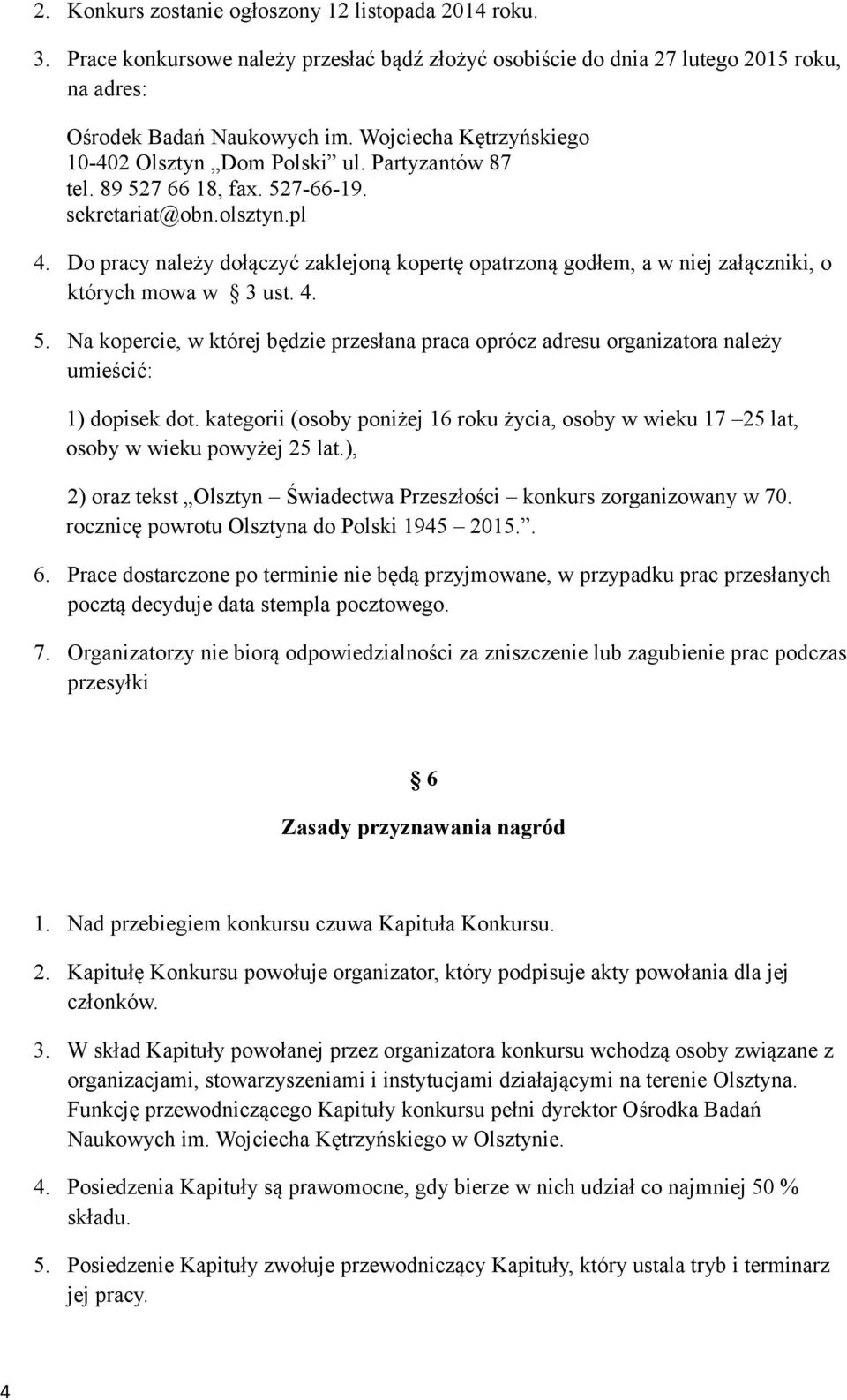 Do pracy należy dołączyć zaklejoną kopertę opatrzoną godłem, a w niej załączniki, o których mowa w 3 ust. 4. 5.