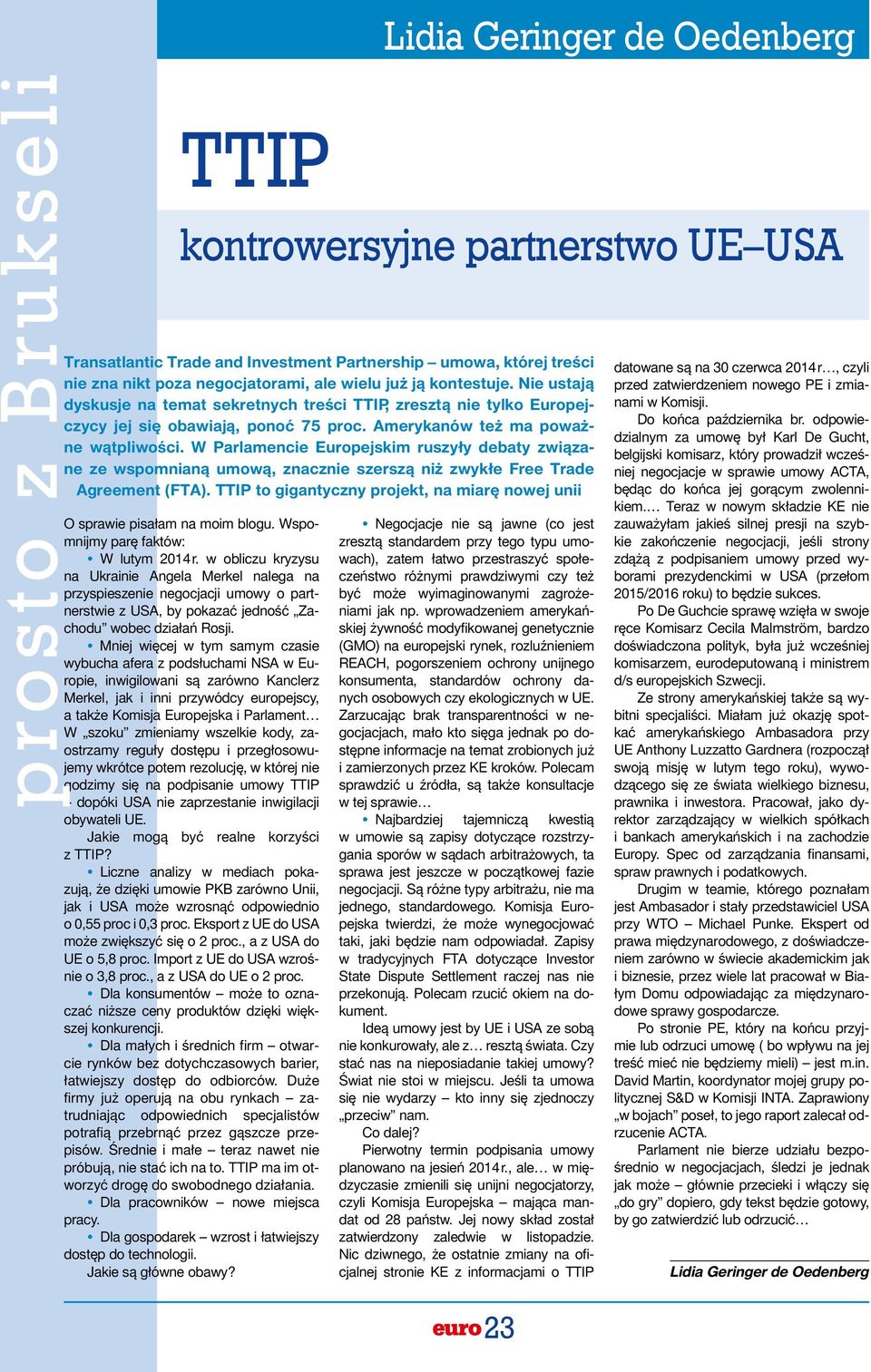 W Parlamencie Europejskim ruszyły debaty związane ze wspomnianą umową, znacznie szerszą niż zwykłe Free Trade Agreement (FTA).