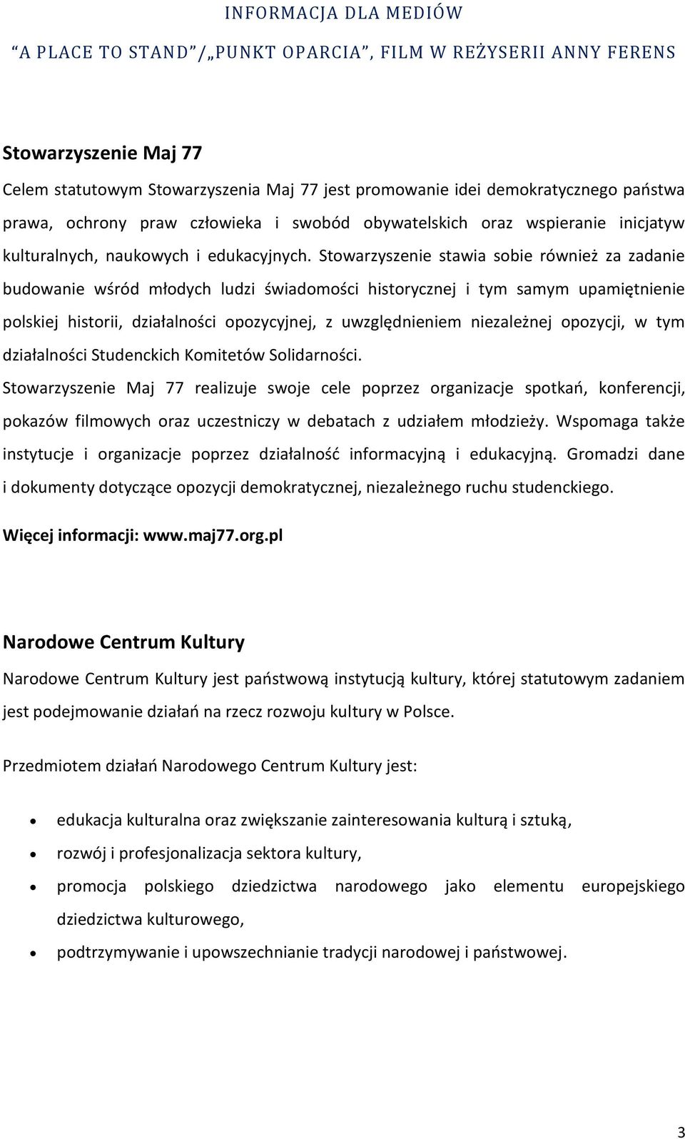 Stowarzyszenie stawia sobie również za zadanie budowanie wśród młodych ludzi świadomości historycznej i tym samym upamiętnienie polskiej historii, działalności opozycyjnej, z uwzględnieniem