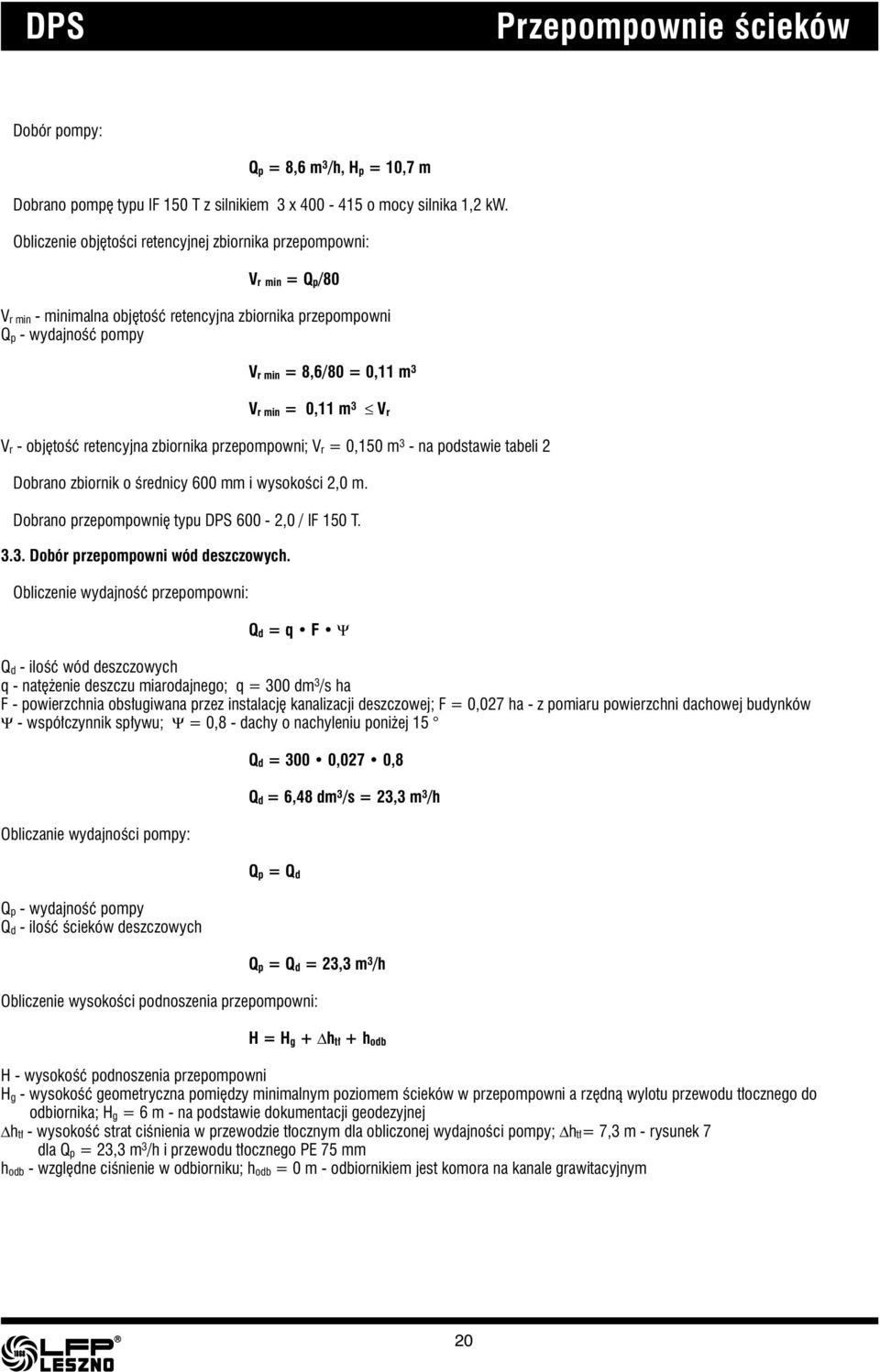 0,11 m 3 V r V r - objętość retencyjna zbiornika przepompowni; V r = 0,150 m 3 - na podstawie tabeli 2 Dobrano zbiornik o średnicy 600 mm i wysokości 2,0 m.