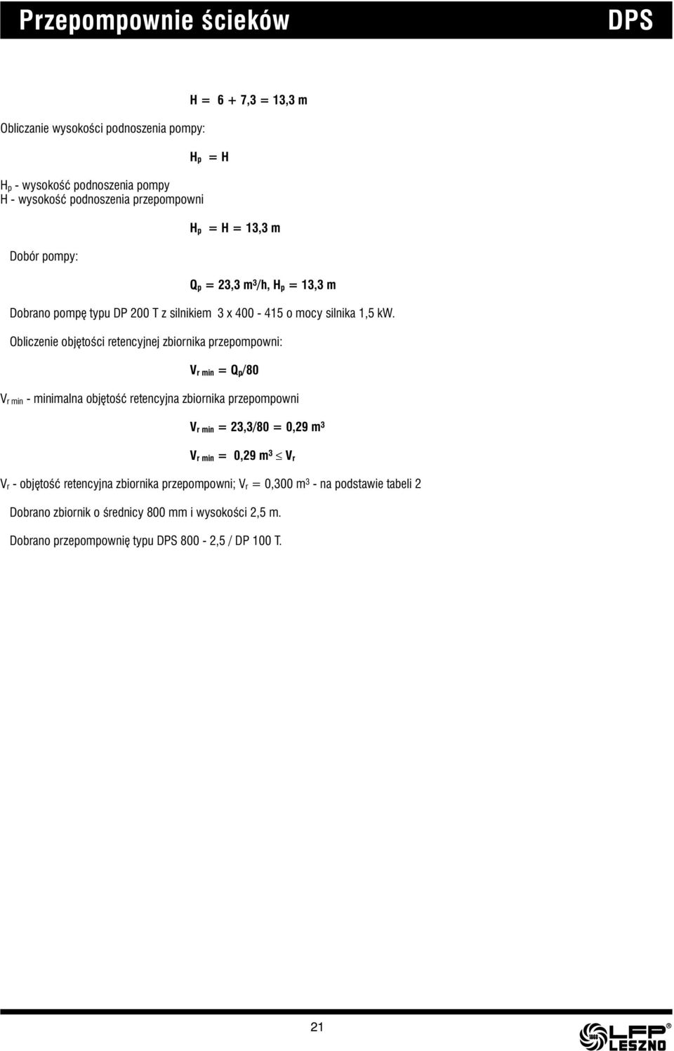 Obliczenie objętości retencyjnej zbiornika przepompowni: V r min = Q p/80 V r min - minimalna objętość retencyjna zbiornika przepompowni V r min = 23,3/80 = 0,29 m