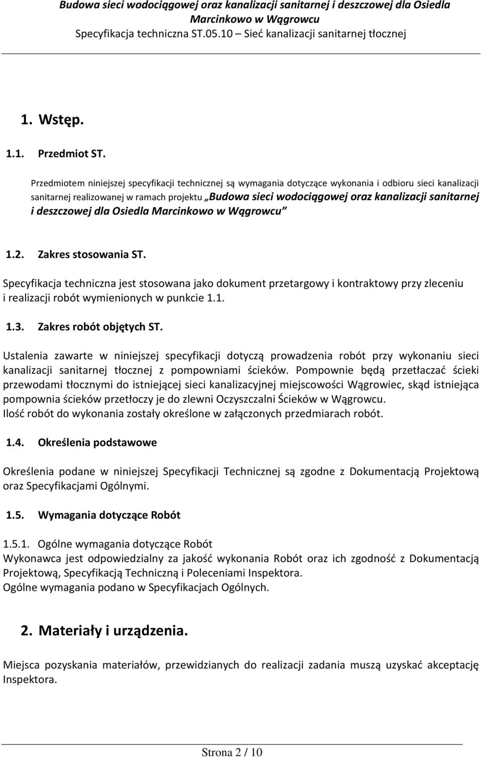 sanitarnej i deszczowej dla Osiedla 1.2. Zakres stosowania ST. Specyfikacja techniczna jest stosowana jako dokument przetargowy i kontraktowy przy zleceniu i realizacji robót wymienionych w punkcie 1.