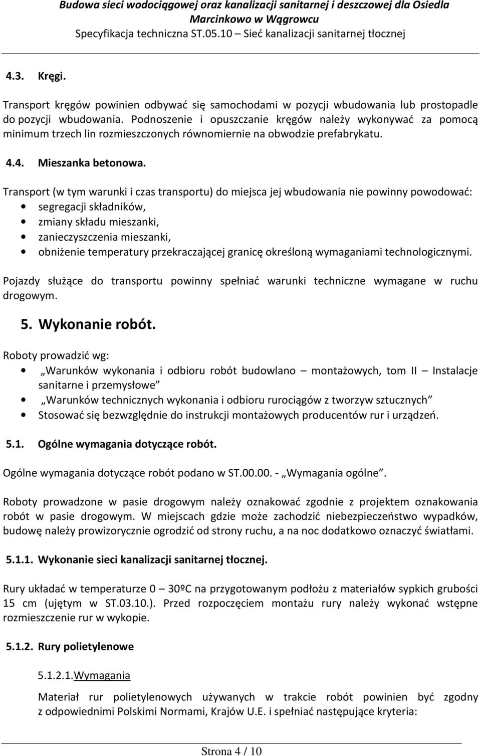 Transport (w tym warunki i czas transportu) do miejsca jej wbudowania nie powinny powodować: segregacji składników, zmiany składu mieszanki, zanieczyszczenia mieszanki, obniżenie temperatury