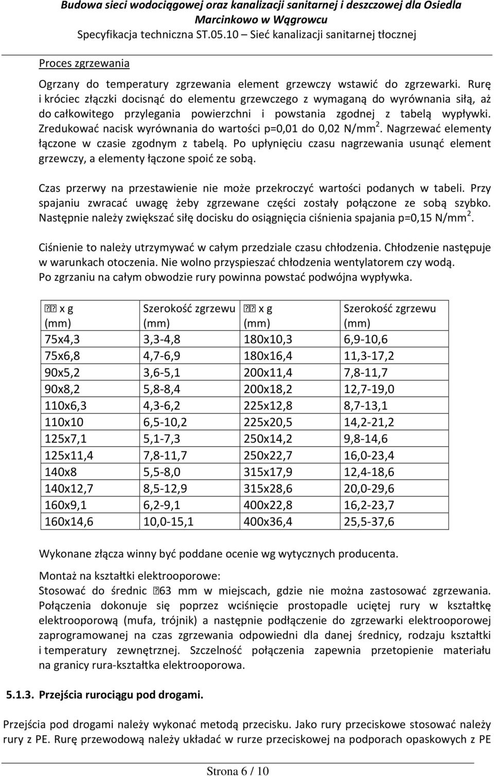 Zredukować nacisk wyrównania do wartości p=0,01 do 0,02 N/mm 2. Nagrzewać elementy łączone w czasie zgodnym z tabelą.