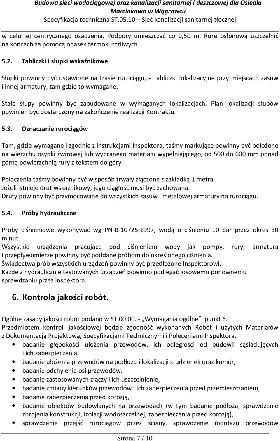 Stałe słupy powinny być zabudowane w wymaganych lokalizacjach. Plan lokalizacji słupów powinien być dostarczony na zakończenie realizacji Kontraktu. 5.3.