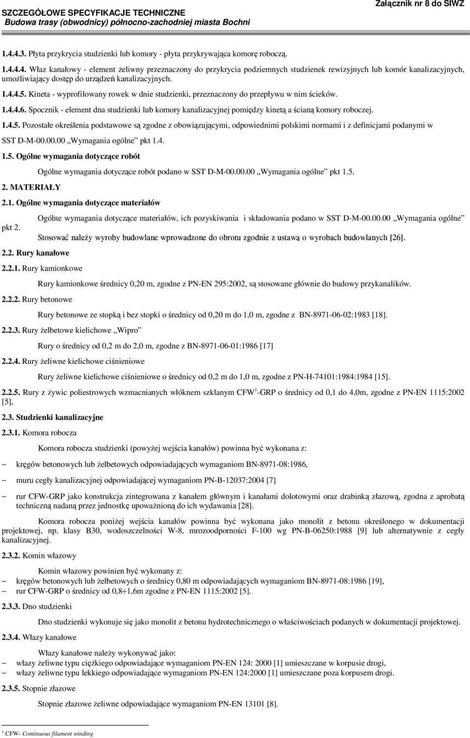 Spocznik - element dna studzienki lub komory kanalizacyjnej pomiędzy kinetą a ścianą komory roboczej. 1.4.5.